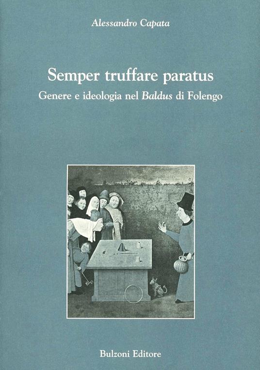 Semper truffare paratus. Genere e ideologia nel «Baldus» di Folengo - Alessandro Capata - copertina