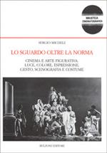 Lo sguardo oltre la norma. Cinema e arte figurativa. Luce, colore, espressione, gesto, scenografia e costume