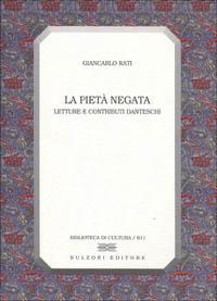 La pietà negata. Letture e contributi danteschi - Giancarlo Rati - copertina