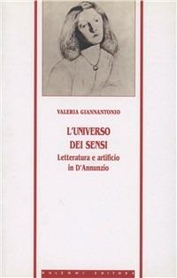 L' universo dei sensi. Letteratura e artificio in D'Annunzio - Valeria Giannantonio - copertina