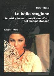 Libro La bella stagione. Scontri e incontri negli anni d'oro del cinema italiano Renzo Renzi