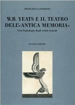 W. B. Yeats e il teatro dell'«antica memoria». Con l'antologia degli scritti teatrali