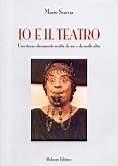 Libro Io e il teatro. Una storia-documento scritta da me e da molti altri Mario Scaccia