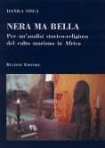 Libro Nera ma bella. Per un'analisi storico-religiosa del culto mariano in Africa Danila Visca