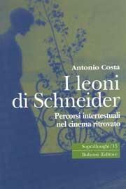 Libro I leoni di Schneider. Percorsi intertestuali nel cinema ritrovato Antonio Costa