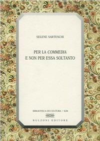 Per la Commedia e non per essa soltanto - Selene Sarteschi - copertina