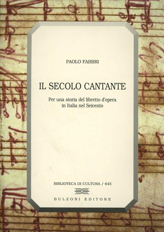 Il secolo cantante. Per una storia del libretto d'opera in Italia nel Seicento - Paolo Fabbri - copertina
