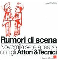 Rumori di scena. Novemila sere a teatro con gli attori & tecnici - copertina