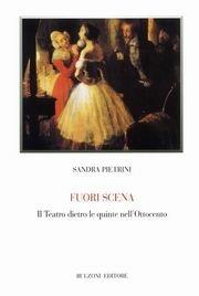 Libro Fuori scena. Il teatro dietro le quinte nell'Ottocento Sandra Pietrini
