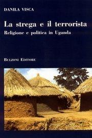 Libro La strega e terrorista. Religione e politica in Uganda Danila Visca