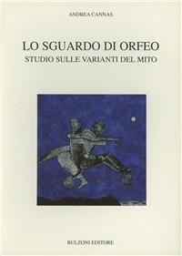 Lo sguardo di Orfeo. Studio sulle varianti del mito - Andrea Cannas - copertina