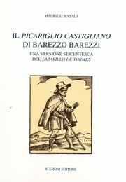 Libro Il «Picariglio Castigliano» di Barezzo Barezzi. Una versione seicentesca del «Lazarillo de Tormes» Maurizio Masala