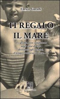 Ti regalo il mare - Enrico Gurioli - copertina