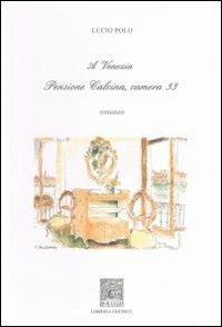 A Venezia pensione Calcina camera 33 - Lucio Polo - copertina