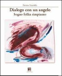Dialogo con un agelo. Sogno follia rimpianto - Patrizia Girardello - copertina