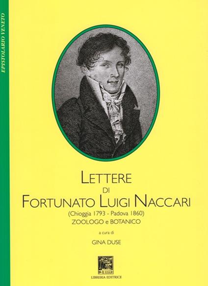 Lettere di Fortunato Luigi Naccari (Chioggia 1793-Padova 1860). Zoologo e botanico - Fortunato Luigi Naccari - copertina