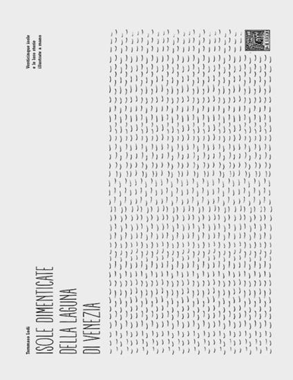 Isole dimenticate della laguna di Venezia. Ediz. inglese e italiana - Tommaso Lodi - copertina