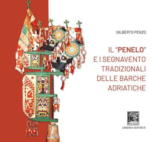 Il «penelo» e i segnavento tradizionali delle barche adriatiche - Gilberto Penzo - copertina