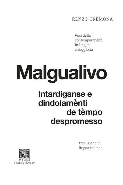 Malgualivo: intardiganse e dindolamènti de tèmpo despromesso-Diseguale: ritardi e dondolii di tempo promesso e non mantenuto. Voci dalla contemporaneità in lingua chioggiotta. Ediz. critica - Renzo Cremona - copertina