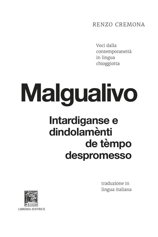 Malgualivo: intardiganse e dindolamènti de tèmpo despromesso-Diseguale: ritardi e dondolii di tempo promesso e non mantenuto. Voci dalla contemporaneità in lingua chioggiotta. Ediz. critica - Renzo Cremona - copertina
