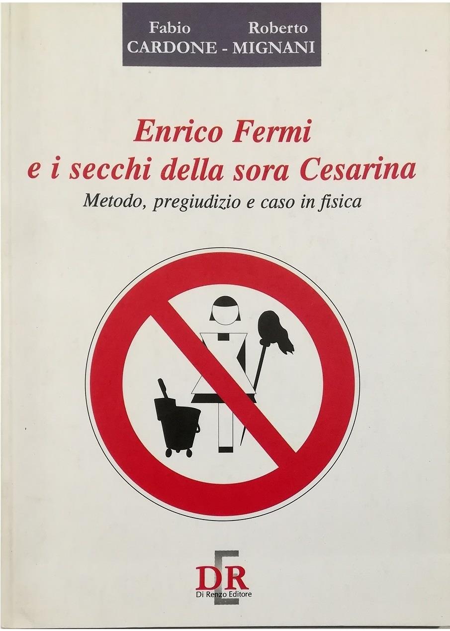 Enrico Fermi e i secchi della sora Cesarina. Metodo, pregiudizio e caso in fisica