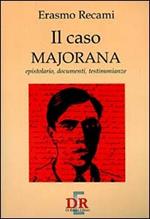 Il caso Majorana. Epistolario, documenti, testimonianze