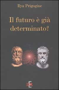 Il futuro è già determinato? - Ilya Prigogine - copertina