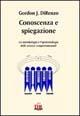 Libro Conoscenza e spiegazione. La metodologia e l'epistemologia delle scienze comportamentali Gordon J. DiRenzo