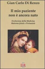 Il mio paziente non è ancora nato. Evoluzione della medicina materno-fetale e perinatale