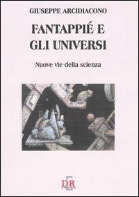 Fantappié e gli universi. Nuove vie della scienza - Giuseppe Arcidiacono - copertina