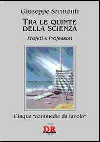 Tra le quinte della scienza. Profeti e professori - Giuseppe Sermonti - copertina