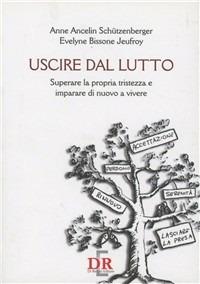 Uscire dal lutto - Anne Ancelin Schützenberger,Evelyne Bissone Jeufroy - copertina