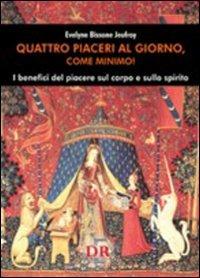 Quattro piaceri al giorno, come minimo! I benefici del piacere sul corpo e sullo spirito - Evelyne Bissone Jeufroy - copertina
