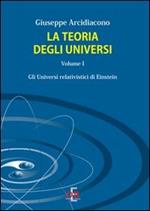 La teoria degli universi. Vol. 1: Gli universi di Eistein.