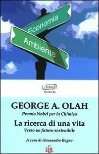La ricerca di una vita. Verso un futuro sostenibile - George A. Olah - copertina