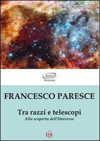 Libro Tra razzi e telescopi. Alla scoperta dell'universo Francesco Paresce