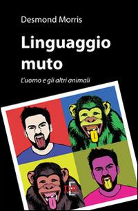 Linguaggio muto. L'uomo e gli altri animali - Desmond Morris - copertina