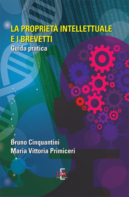 La proprietà intellettuale e i brevetti. Guida pratica - Bruno Cinquantini,M. Vittoria Primiceri - copertina