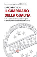 Il guardiano della qualità. Per conoscere e applicare la ISO 9001:2015