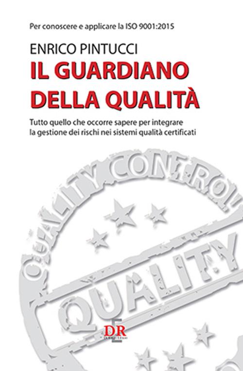 Il guardiano della qualità. Per conoscere e applicare la ISO 9001:2015 - Enrico Pintucci - copertina