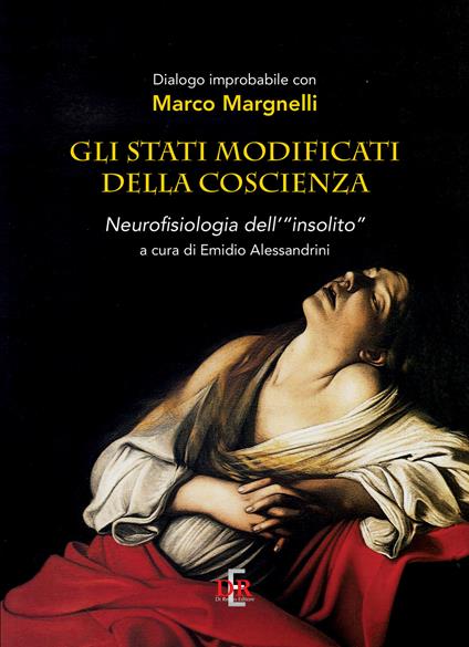 Gli stati modificati della coscienza. Neurofisiologia dell'«insolito» - Marco Margnelli - copertina