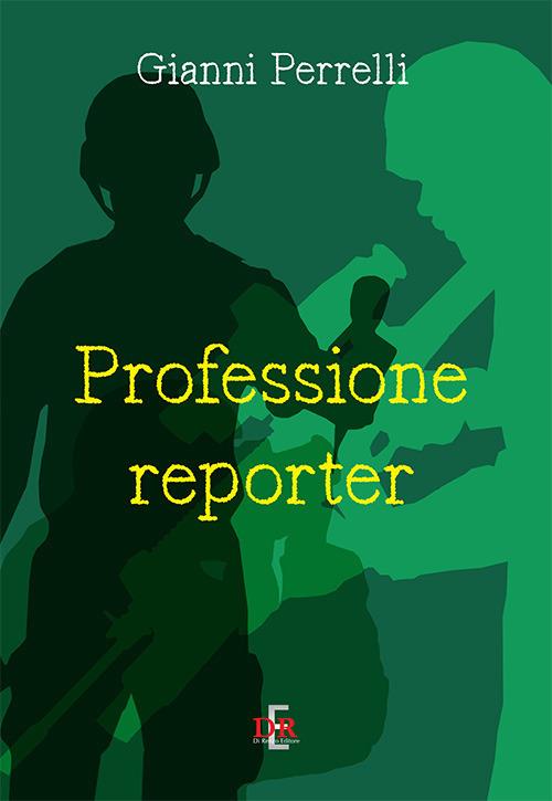 Professione reporter - Gianni Perrelli - copertina