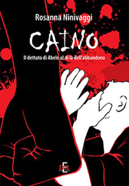 Caino. Il dettato di Abele al di là dell'abbandono - Rosanna Ninivaggi - copertina