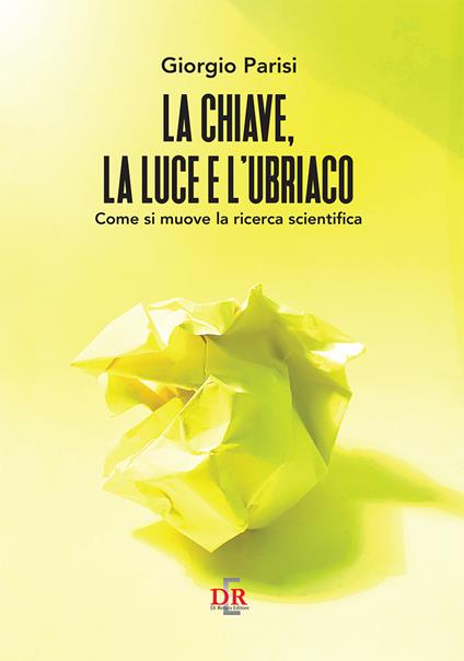 La chiave, la luce e l’ubriaco. Come si muove la ricerca scientifica - Giorgio Parisi - copertina