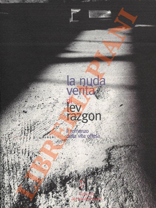 La nuda verità. Il romanzo della vita offesa