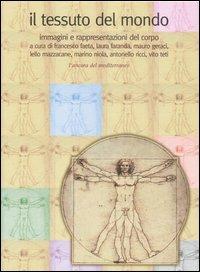Il tessuto del mondo. Immagini e rappresentazioni del corpo. Ediz. illustrata - copertina