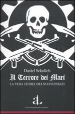 Il terrore dei mari. La vera storia dei nuovi pirati