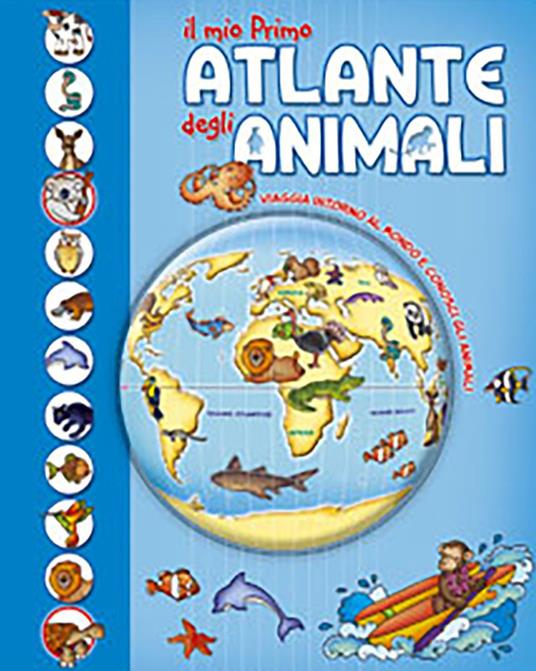 Il mio primo atlante degli animali. Viaggia intorno al mondo e conosci gli animali - copertina