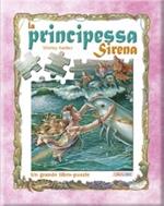 La principessa Sirena. Un grande libro-puzzle