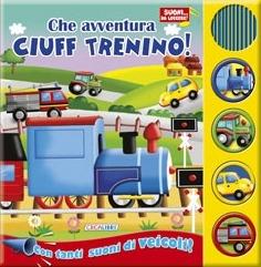 Che avventura Ciuff trenino! Libro sonoro. Ediz. illustrata - copertina